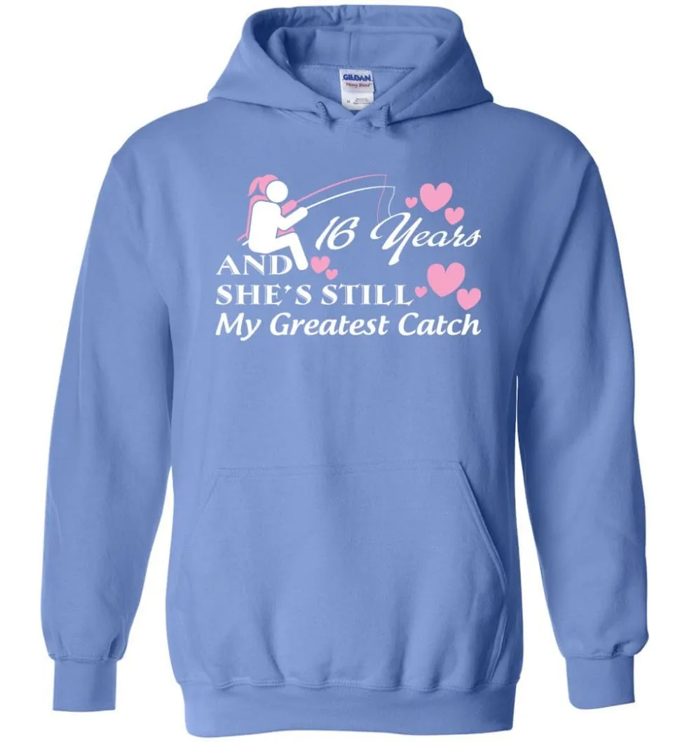 16 Years Anniversary She Still My Greatest Catch Hoodie