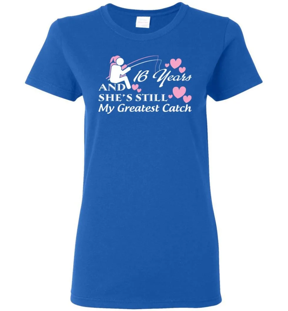 16 Years Anniversary She Still My Greatest Catch Women Tee