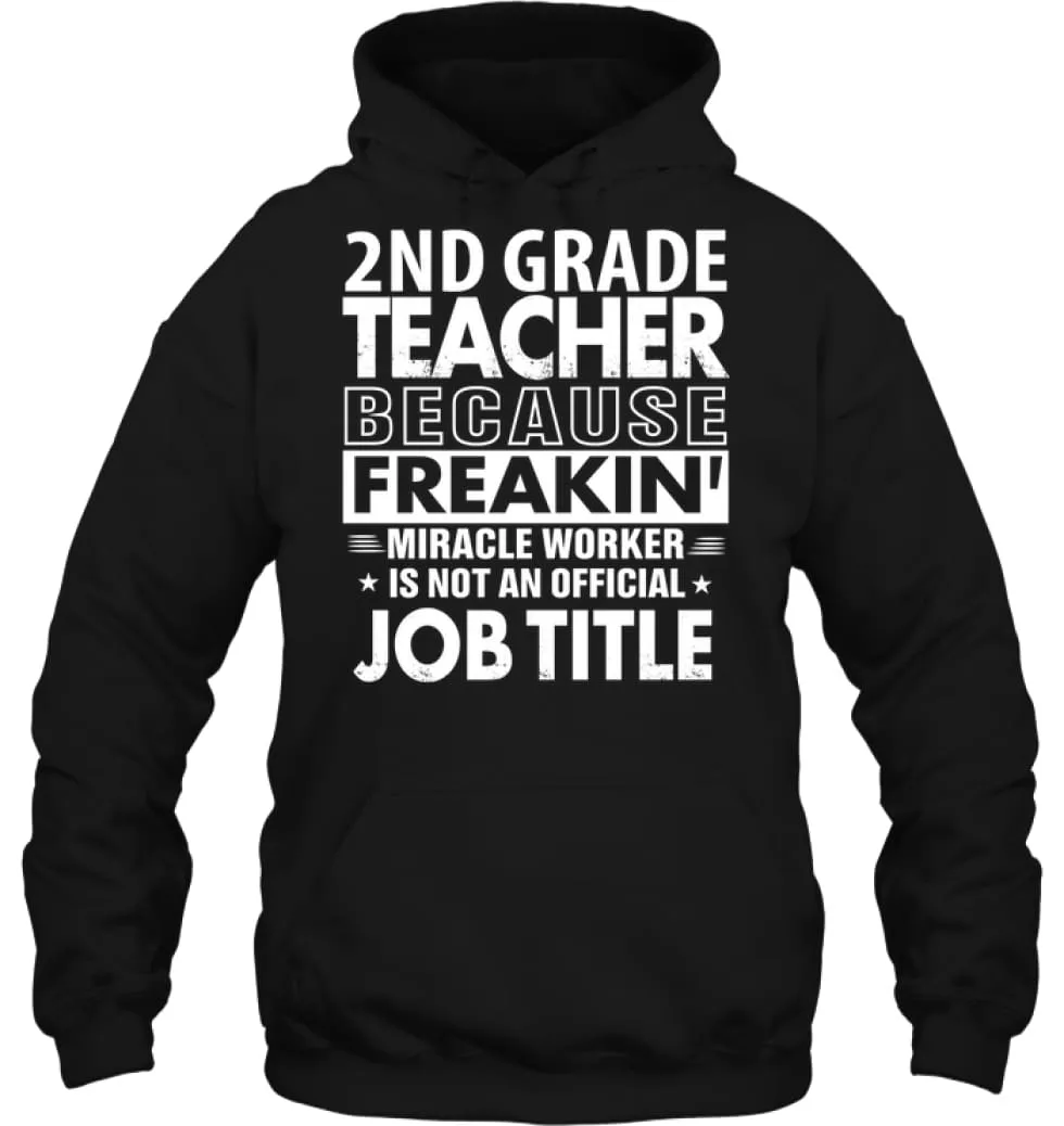 2nd Grade Teacher Because Freakin' Miracle Worker Job Title Hoodie