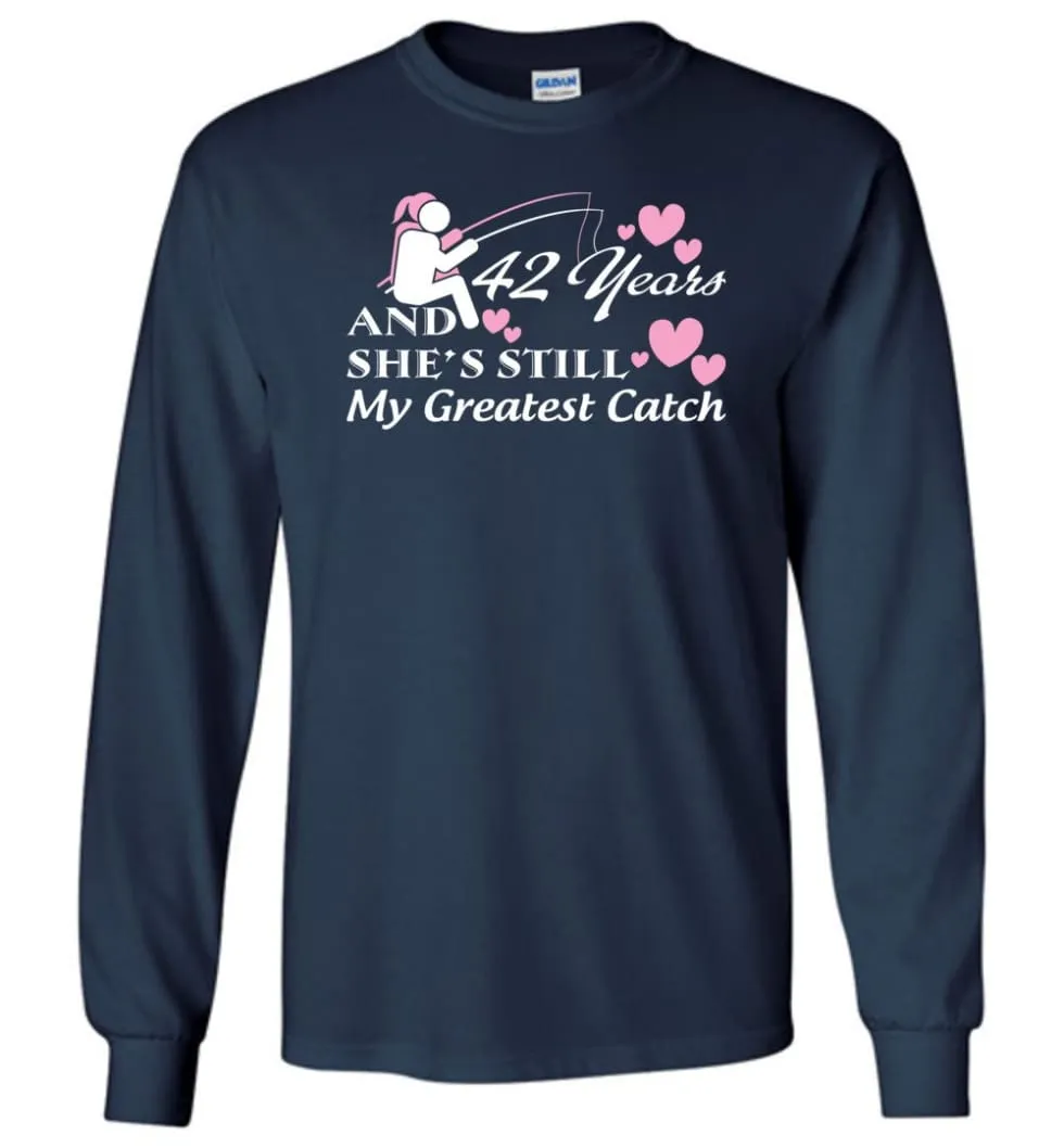 42 Years Anniversary She Still My Greatest Catch Long Sleeve T-Shirt