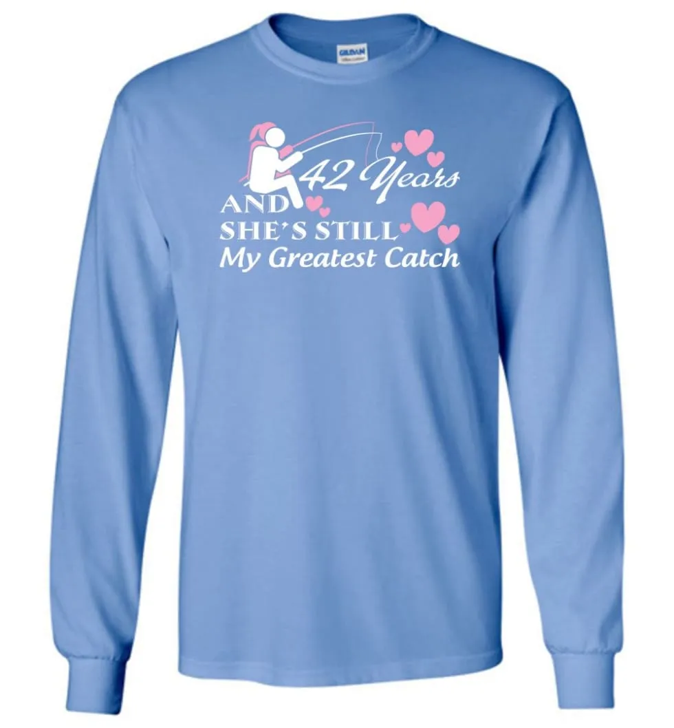 42 Years Anniversary She Still My Greatest Catch Long Sleeve T-Shirt