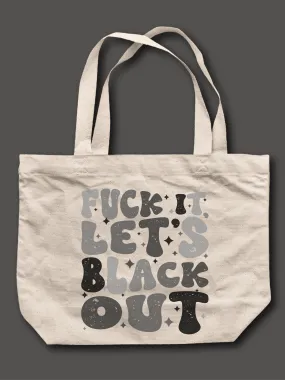 F--k It, Let's Black Out Tote Bag