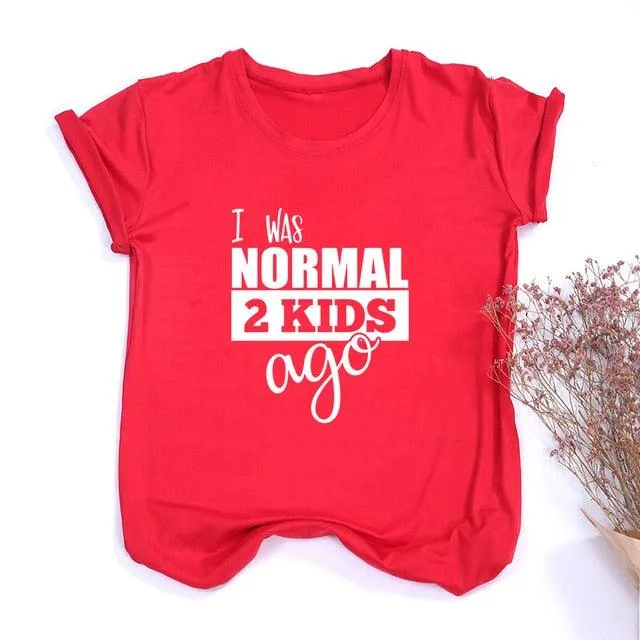 I Was Normal Two Kids Ago Mom Life Shirt Funny