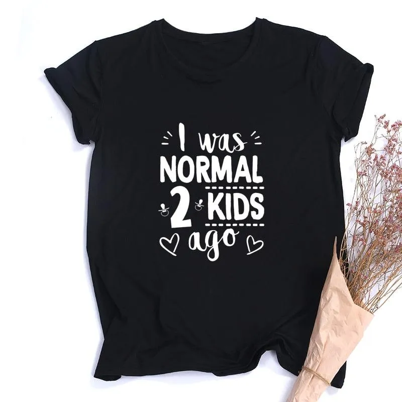 I Was Normal Two Kids Ago Mom Life Shirt Funny