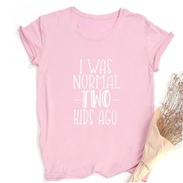 I Was Normal Two Kids Ago Mom Life Shirt Funny